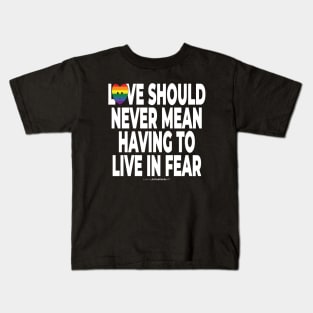 Love should never mean having to live in fear - human activist - LGBT / LGBTQI (129) Kids T-Shirt